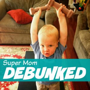 Super Mom Debunked